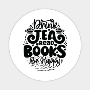 Drink Tea Read Books Be Happy Tea Book Lovers Reading Bookworm Magnet